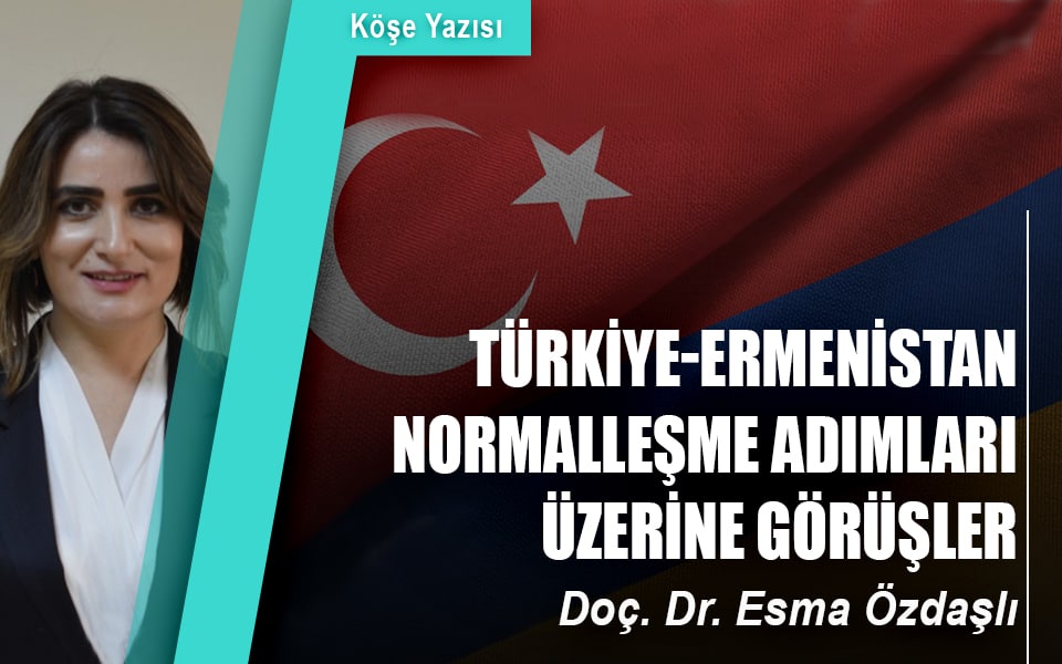 Türkiye-Ermenistan Normalleşme Adımları Üzerine Görüşler